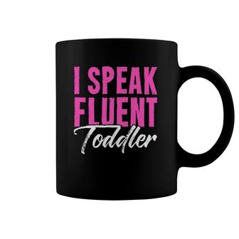 I Speak Fluent Toddler Funny Teachers Student Coffee Mug | Mazezy