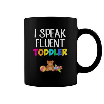 I Speak Fluent Toddler Toddler Daycare Teacher Coffee Mug | Mazezy