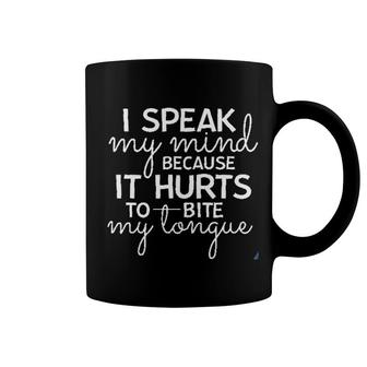 I Speak My Mind Because It Hurts To Bite My Tongue Coffee Mug - Thegiftio