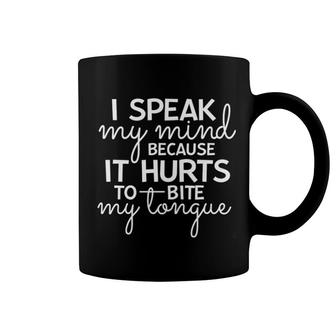 I Speak My Mind Because It Hurts To Bite My Tongue Coffee Mug - Thegiftio