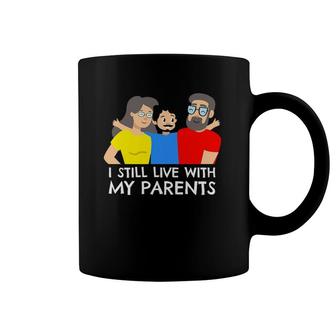 I Still Live With My Parents Design For Mama Boy Coffee Mug | Mazezy