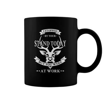 I Stopped By Your Stand Today But You Were At Work Coffee Mug | Mazezy