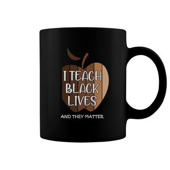 I Teach Black Lives And They Matter Gift Black Teacher Live Coffee Mug | Mazezy UK
