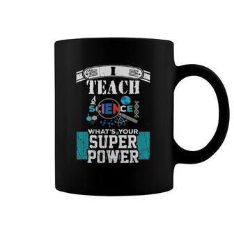 I Teach Science What's Your Super Power Funny Teacher Coffee Mug | Mazezy