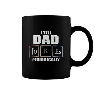 I Tell Dad Jokes Periodically Coffee Mug | Mazezy