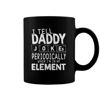 I Tell Daddy Jokes Periodically When I'm In My Element Periodic Table Coffee Mug | Mazezy