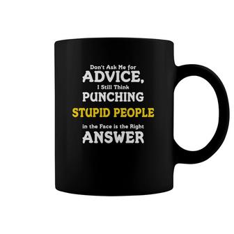I Think Punching Stupid People In The Face Is The Answer Coffee Mug | Mazezy