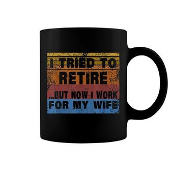 I Tried To Retire But Now I Work For My Wife Retro Coffee Mug | Mazezy