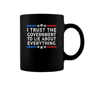 I Trust The Government To Lie About Everything Humor Gift Coffee Mug | Mazezy DE
