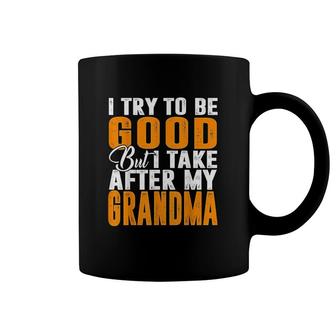 I Try To Be Good But I Take After My Grandma Coffee Mug | Mazezy