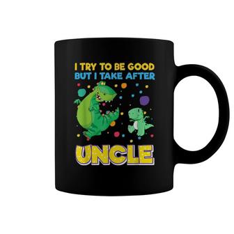 I Try To Be Good But I Take After Uncle Dinosaur Coffee Mug | Mazezy