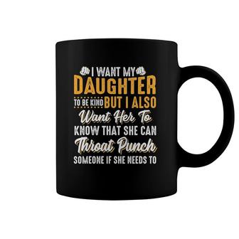 I Want My Daughter To Be Kind Funny Parents Coffee Mug | Mazezy