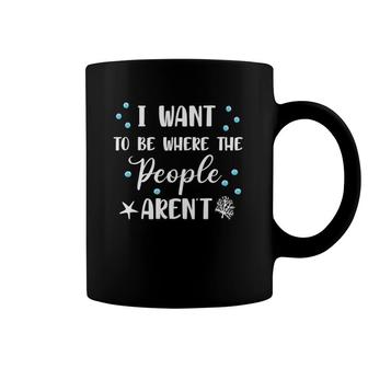 I Want To Be Where The People Aren't Cute Funny Tank Top Coffee Mug | Mazezy