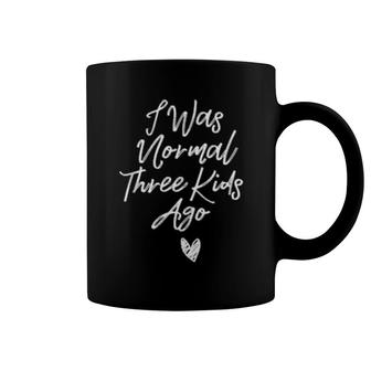 I Was Normal Three Ago Mama New Mom Theme Coffee Mug | Mazezy