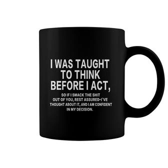 I Was Taught To Think Before I Act Funny Coffee Mug | Mazezy