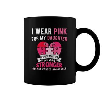 I Wear Pink For My Daughter Breast Cancer Support Dad Mom Coffee Mug | Mazezy