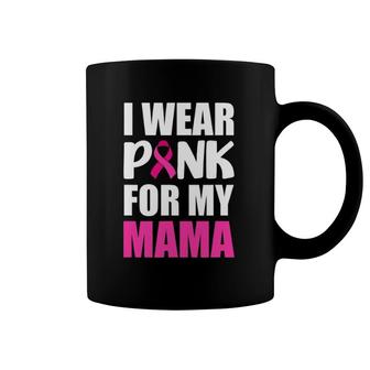 I Wear Pink For My Mama Pink Ribbon Breast Cancer Awareness Coffee Mug | Mazezy