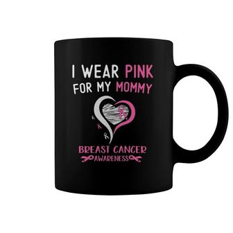I Wear Pink For My Mommy Mom Breast Cancer Awareness Support Coffee Mug | Mazezy