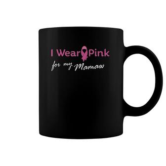 I Wear Pink Ribbon For My Mamaw Tee - Breast Cancer Coffee Mug | Mazezy DE