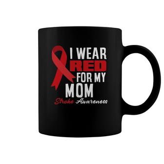I Wear Red For My Mom Stroke Warrior Mom Stroke Awareness Coffee Mug | Mazezy