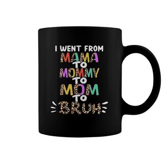 I Went From Mama To Mommy To Mom To Bruh Funny Mom Funny Mother's Day Coffee Mug | Mazezy UK