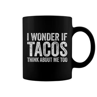 I Wonder If Tacos Think About Me Too Coffee Mug | Mazezy