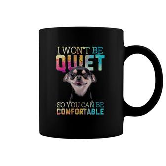 I Won't Be Quiet So You Can Be Comfortable Chihuahua Wink Dog Lover Coffee Mug | Mazezy