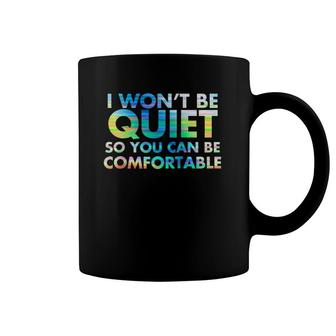I Won't Be Quiet So You Can Be Comfortable Raglan Baseball Tee Coffee Mug | Mazezy