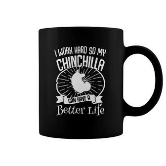 I Work Hard So My Chinchilla Can Have A Better Life Coffee Mug | Mazezy