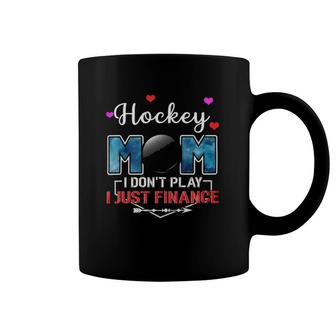 Ice Hockey Mom I Don't Play I Just Finance 479 Hockey Lover Coffee Mug | Mazezy