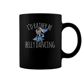 I'd Rather Be Belly Dancing Belly Dance T Blue Coffee Mug | Mazezy