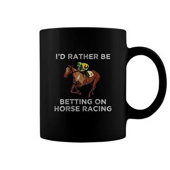 Id Rather Be Betting On Horses Horse Racing Betting Gift Coffee Mug - Thegiftio UK
