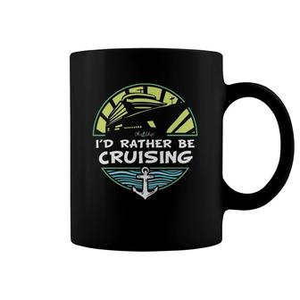 I'd Rather Be Cruising By Oh Ship Coffee Mug | Mazezy