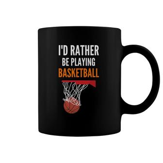 I'd Rather Be Playing Basketball Funny Basketball Coffee Mug | Mazezy