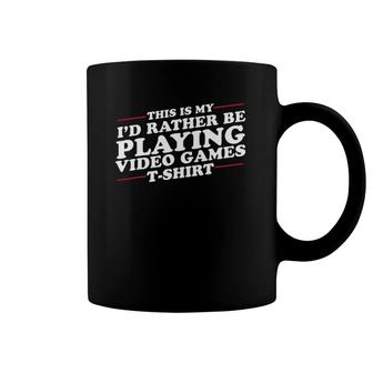 I'd Rather Be Playing Video Games Funny Coffee Mug | Mazezy
