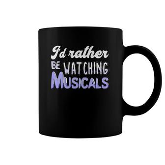 I'd Rather Be Watching Musicals Theatre Rehearsal Coffee Mug | Mazezy CA