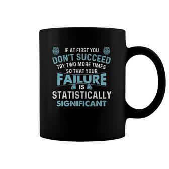 If At First You Don't Succeed - Data Science Statistics Coffee Mug | Mazezy