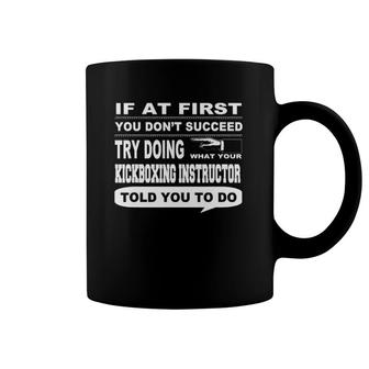 If At First You Don't Succeed Kickboxing Instructor Coffee Mug | Mazezy