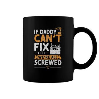 If Daddy Can't Fix It We're All Screwed - Vatertag Coffee Mug | Mazezy