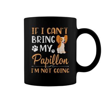 If I Can't Bring My Papillon Dog I'm Not Going Mother Father Coffee Mug | Mazezy