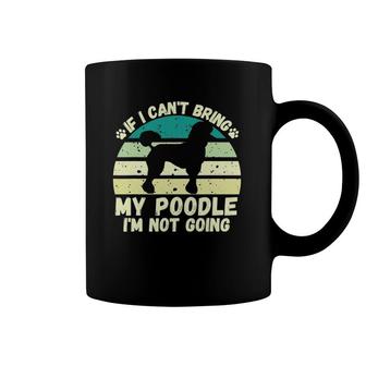 If I Can't Bring My Poodle I'm Not Going Dog Lovers Tee Coffee Mug | Mazezy