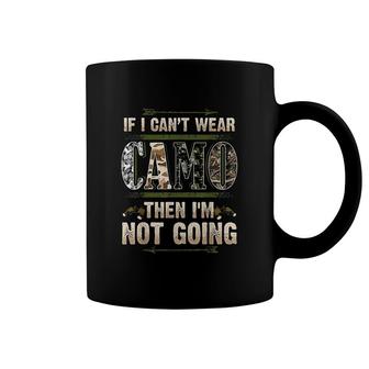 If I Cant Wear Camo Then Im Not Going Coffee Mug | Mazezy