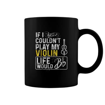 If I Couldnt Play My Violin Funny Violin Coffee Mug - Thegiftio UK