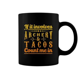 If It Involves Archery Tacos Count Me In Coffee Mug - Thegiftio UK