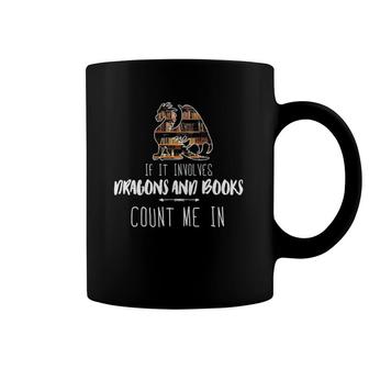 If It Involves Dragons & Books Count Me In Book Lover Coffee Mug | Mazezy