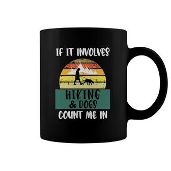 If It Involves Hiking And Dogs Count Me In Funny Hiking Gift Coffee Mug | Mazezy