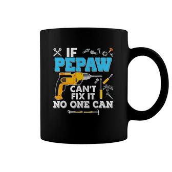 If Pepaw Can't Fix It No One Can Father's Day Papa Dad Coffee Mug | Mazezy