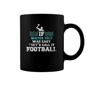 If Water Polo Was Easy Football Pool Sport Tee Coffee Mug | Mazezy CA
