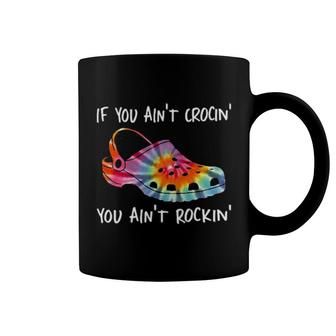 If You Ain't Crocin' You Ain't Rockin' Shoe Sayings Coffee Mug | Mazezy