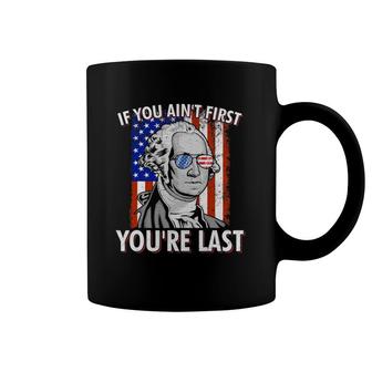 If You Ain't First You're Last American Usa Flag 4Th Of July Coffee Mug | Mazezy